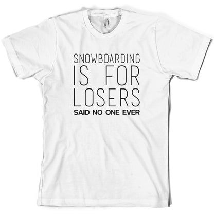 Snowboarding Is For Losers Said No One Ever T Shirt