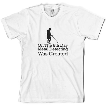 On The 8th Day Metal Detecting Was Created T Shirt