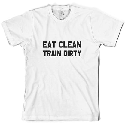 Eat Clean Train Dirty T Shirt