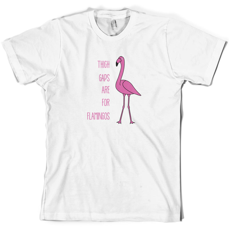 Thigh Gaps Are For Flamingos T Shirt