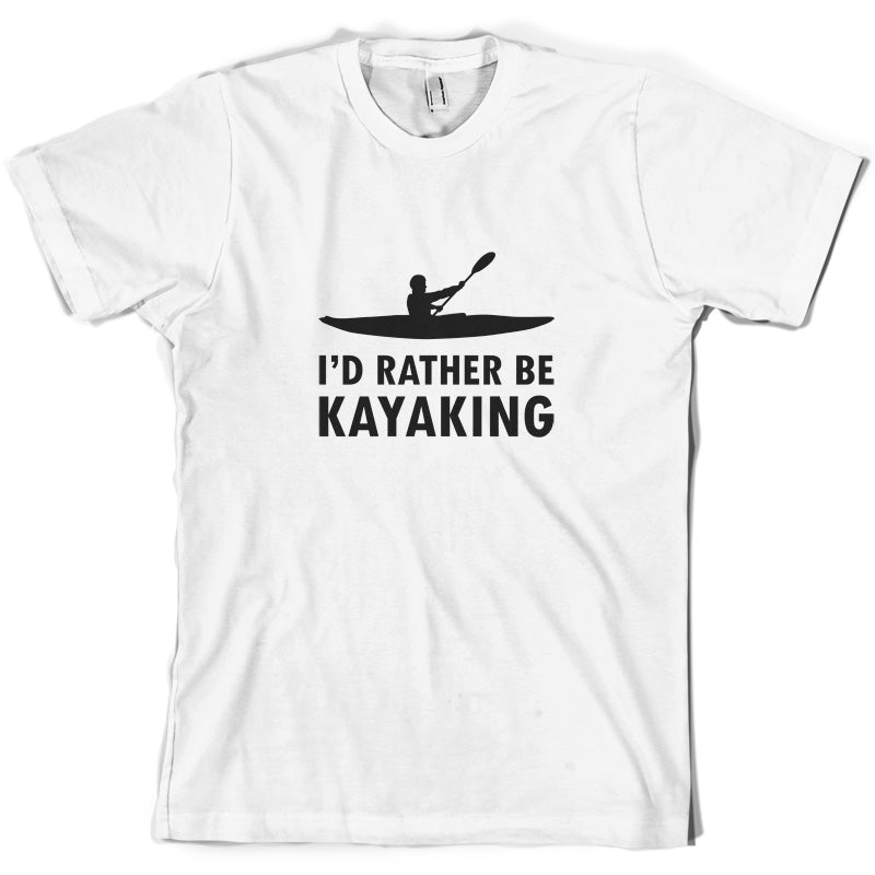 I'd Rather Be Kayaking T Shirt