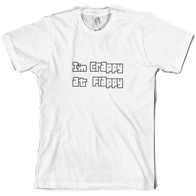 I'm Crappy At Flappy T Shirt