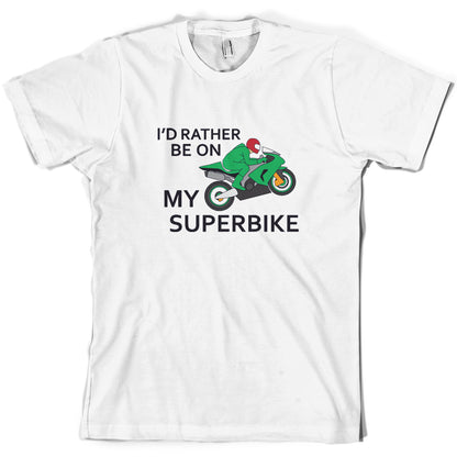 I'd Rather Be On My Superbike T Shirt