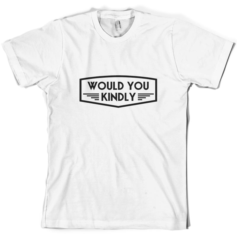 Would You Kindly T Shirt