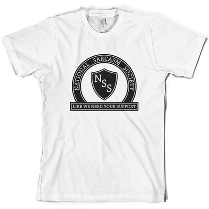 National Sarcasm Society Like We Need Your Support T Shirt