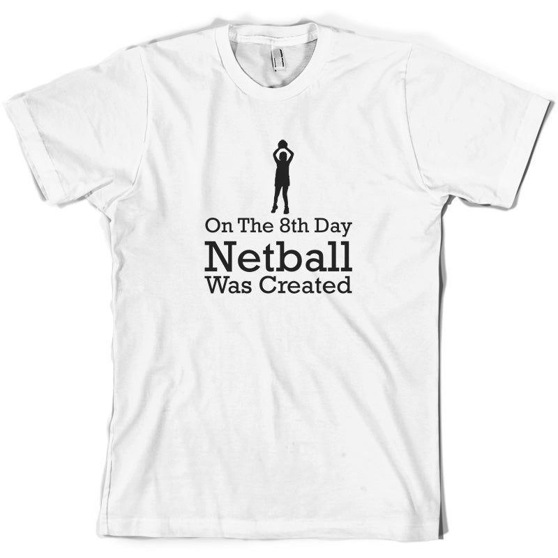 On The 8th Day Netball Was Created T Shirt