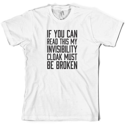 If You Can Read This My Invisibility Cloak Must Be Broken T Shirt