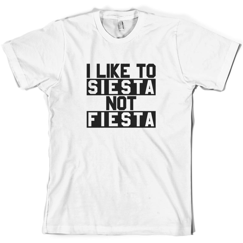 I Like To Siesta Not Fiesta T Shirt