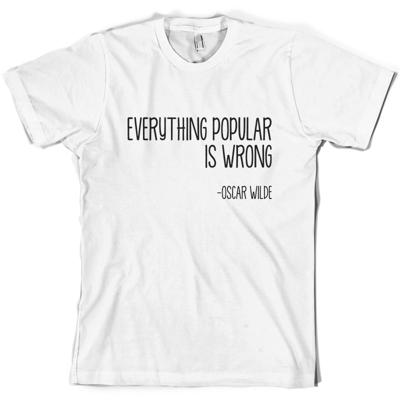 Everything Popular is Wrong T Shirt