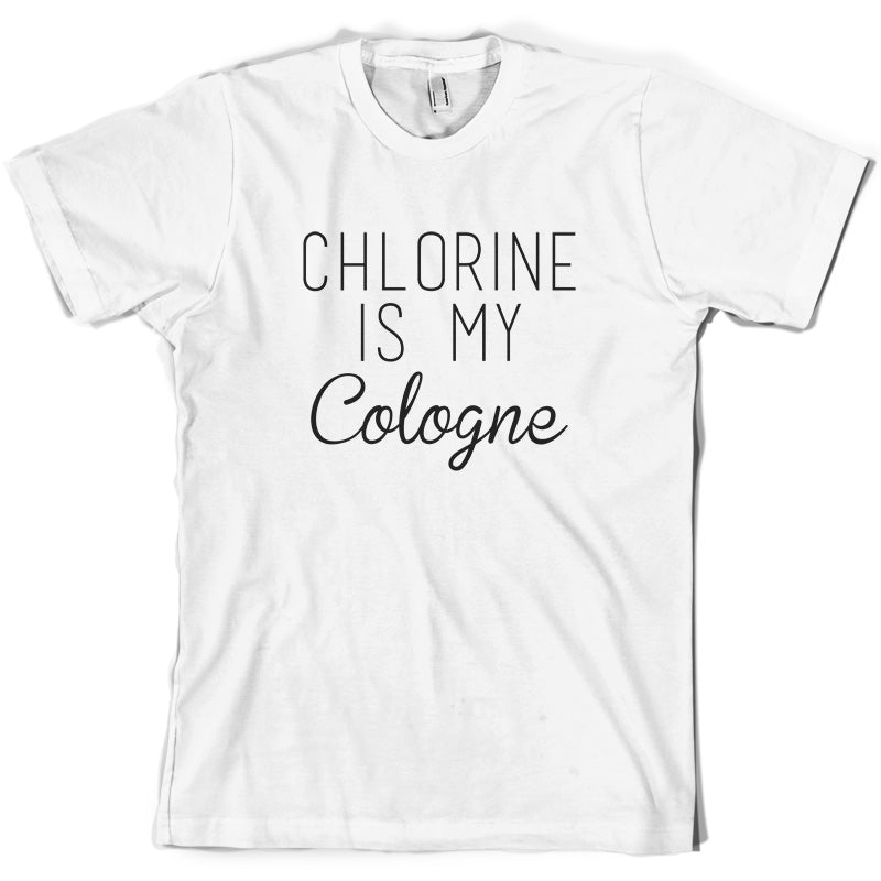 Chlorine Is My Cologne T Shirt