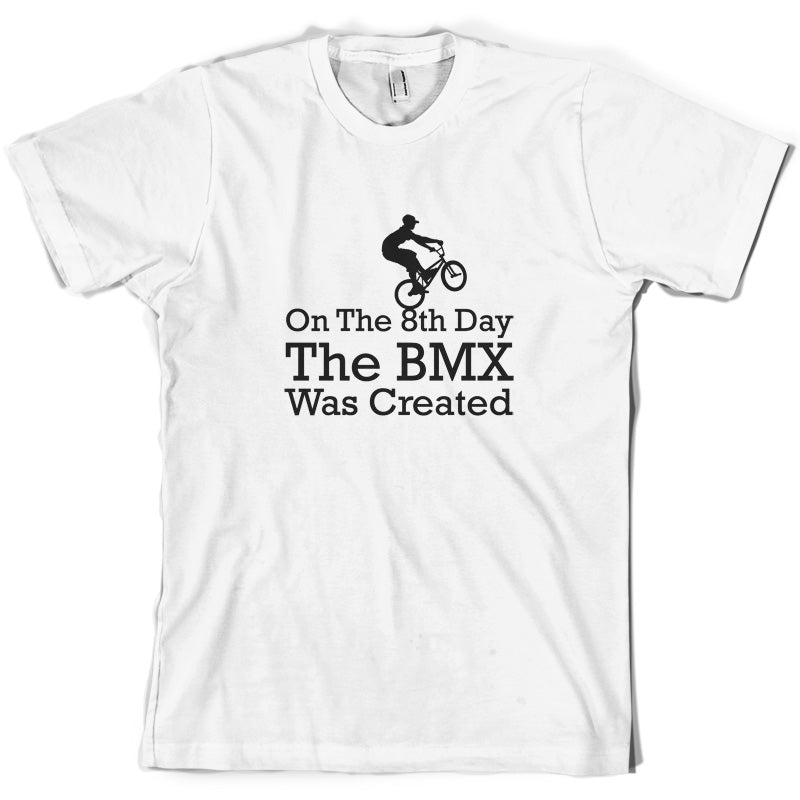 On The 8th Day The BMX Was Created T Shirt