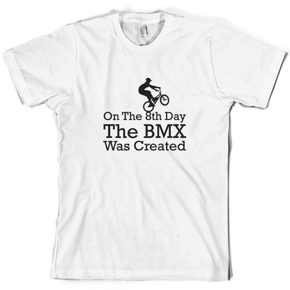 On The 8th Day The BMX Was Created T Shirt