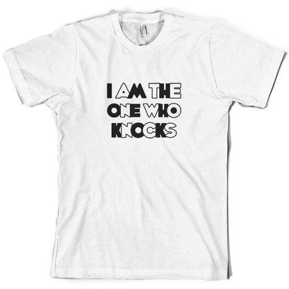 I am the one who Knocks T Shirt