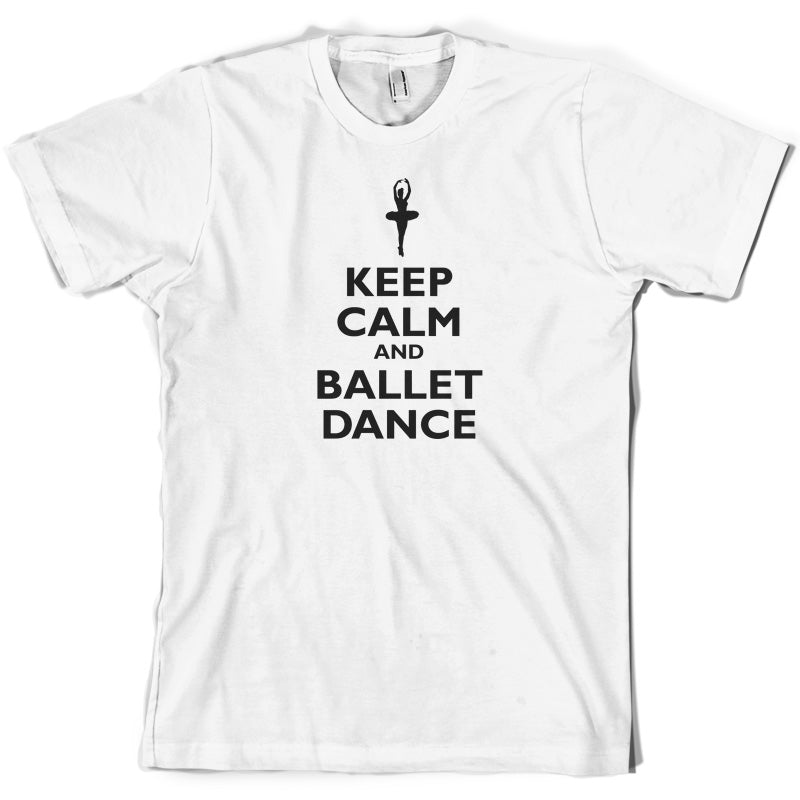 Keep Calm and Ballet Dance T Shirt