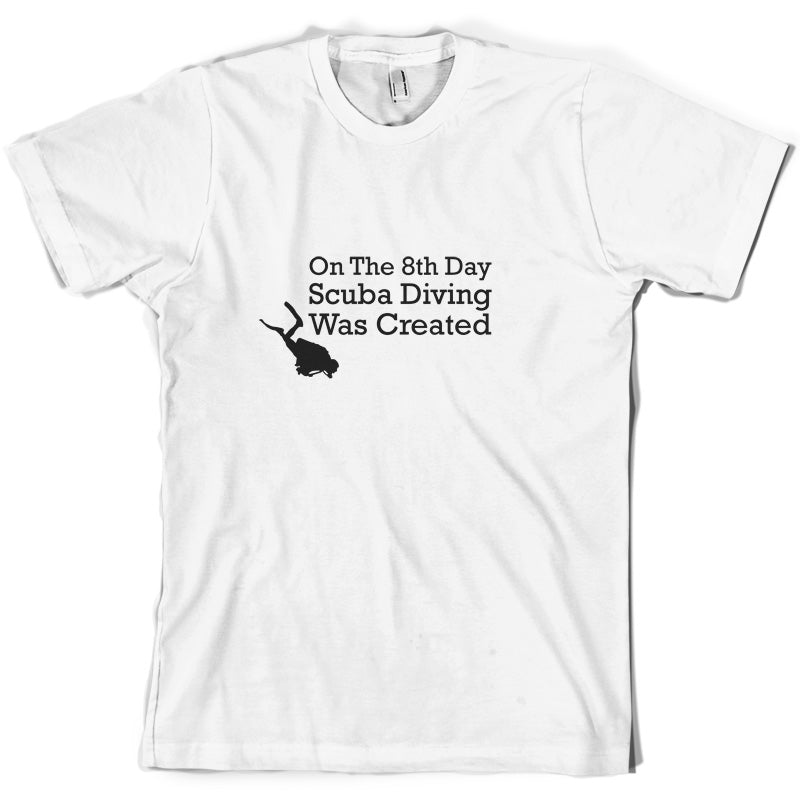 On The 8th Day Scuba Diving Was Created T Shirt