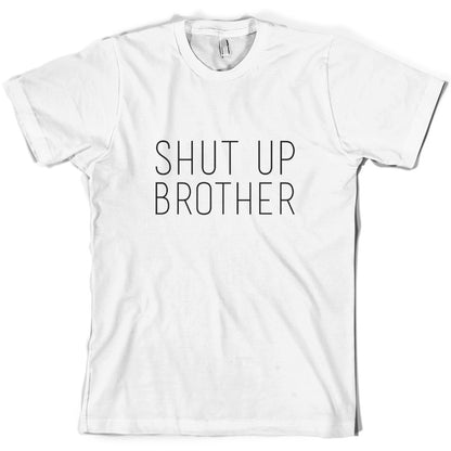 Shut Up Brother T Shirt