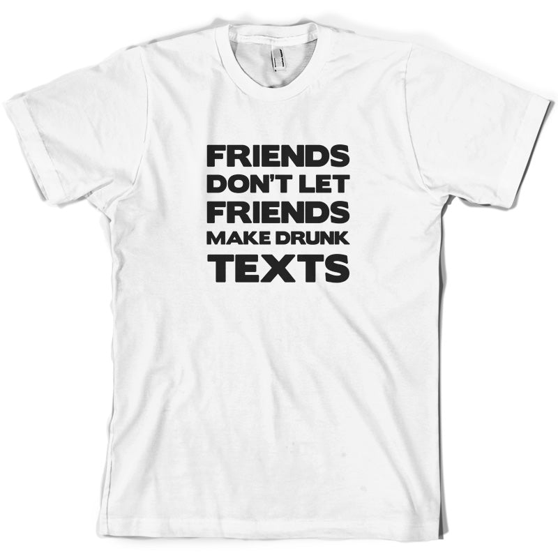 Don't Let Friends Make Drunk Texts T Shirt