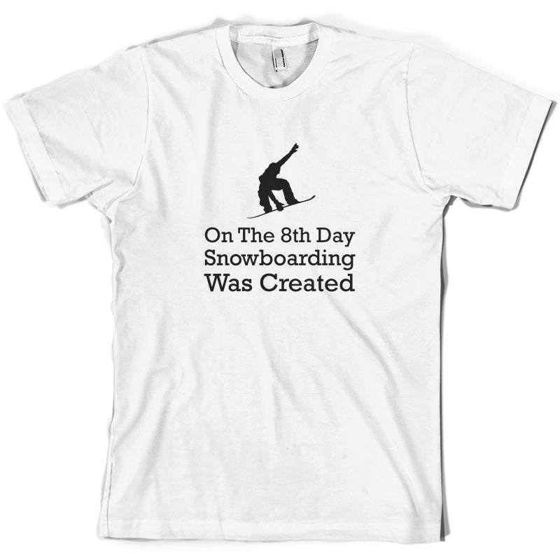 On The 8th Day Snowboarding Was Created T Shirt