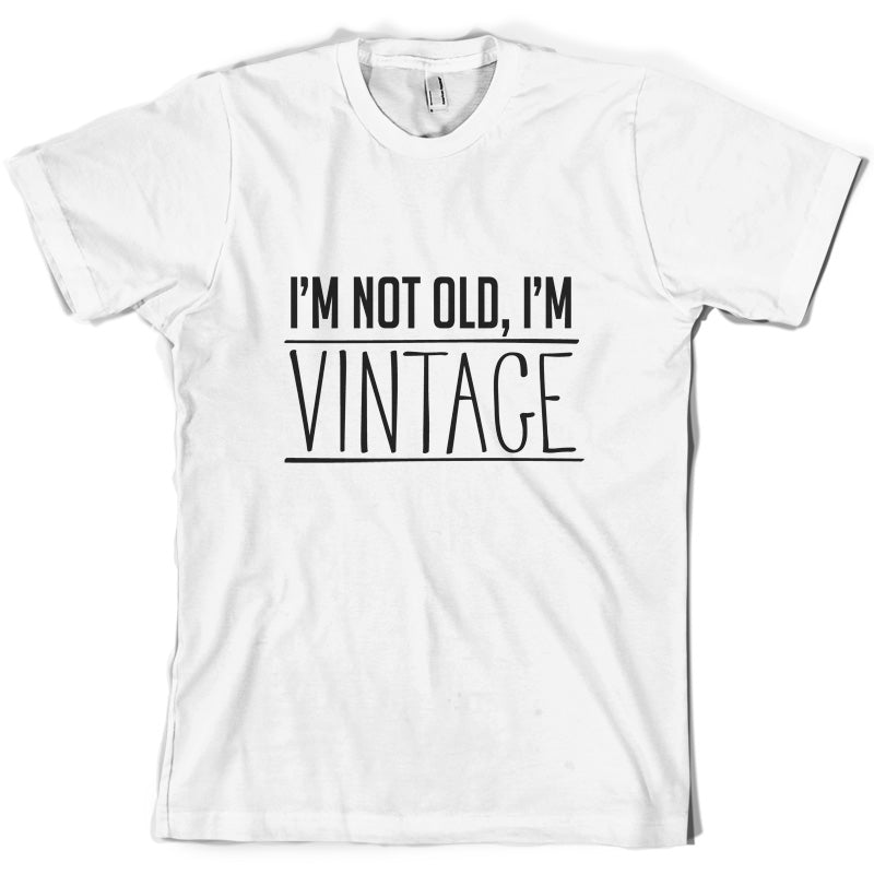 I'm Not Old, I'm Vintage T Shirt