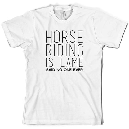 Horse Riding is lame Said No One Ever T Shirt