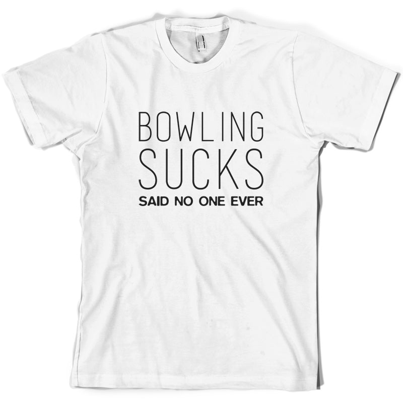 Bowling Sucks Said No One Ever T Shirt