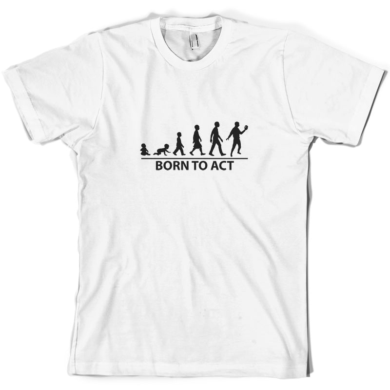 Born To Act T Shirt