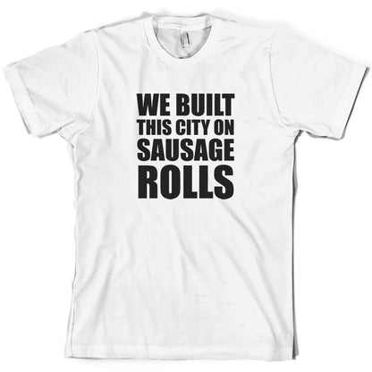 We Built This City On Sausage Rolls T Shirt