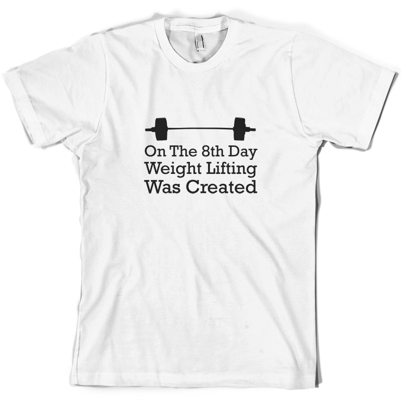 On The 8th Day Weight Lifting Was Created T Shirt