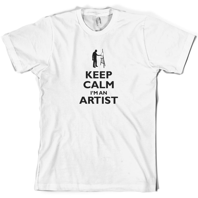 Keep Calm I'm An Artist T Shirt