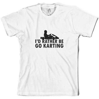 I'd Rather Be Go Karting T Shirt