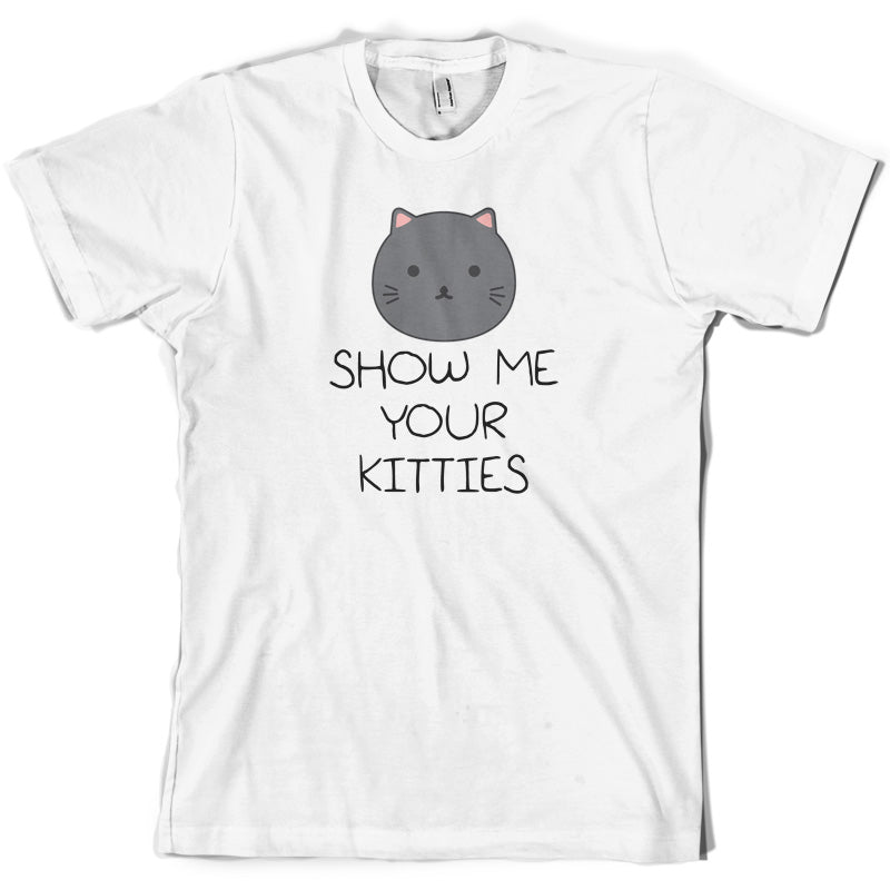 Show Me Your Kitties T Shirt