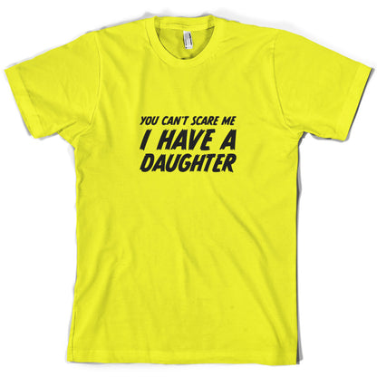 You Can't Scare Me I Have A Daughter T Shirt