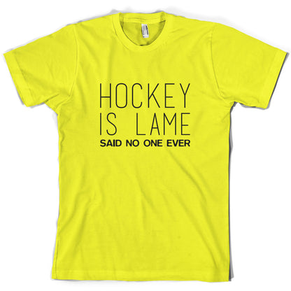 Hockey is Lame Said No One Ever T Shirt