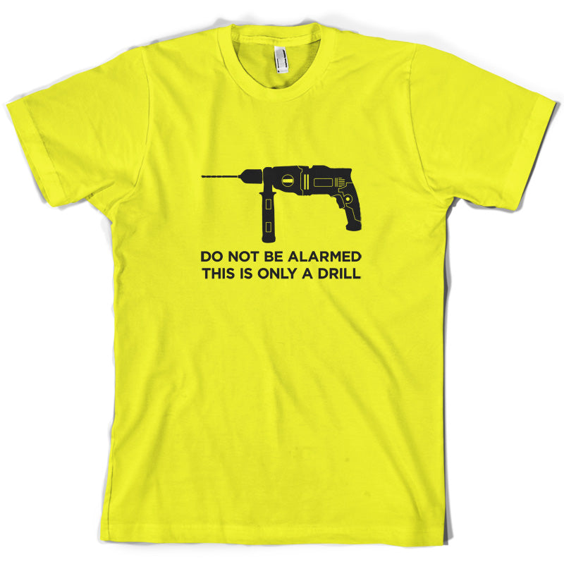 Do Not Be Alarmed This Is Only A Drill T Shirt