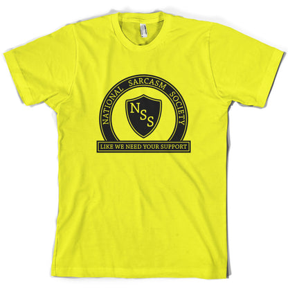 National Sarcasm Society Like We Need Your Support T Shirt