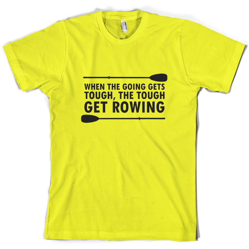 When The Going Gets Tough, (Rowing) T Shirt