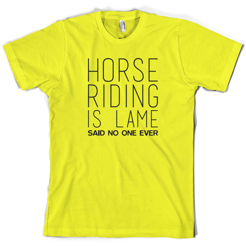 Horse Riding is lame Said No One Ever T Shirt