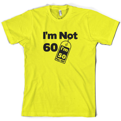 I'm Not 60 I'm 50 Plus VAT T Shirt