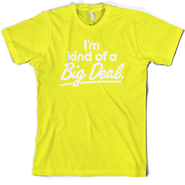 I'm Kind of a big deal T Shirt