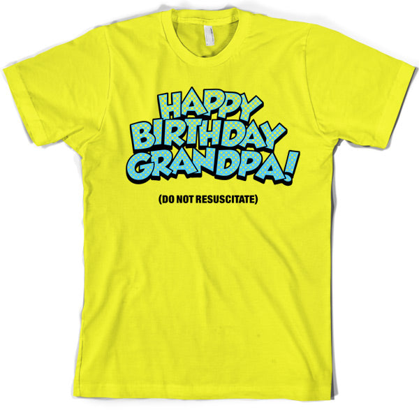 Happy Birthday Grandpa! (Do Not Resuscitate!) T Shirt