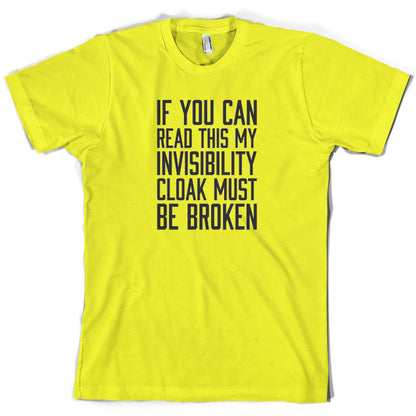 If You Can Read This My Invisibility Cloak Must Be Broken T Shirt