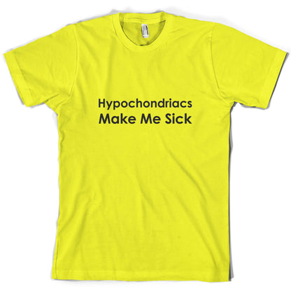 Hypochondriacs Make Me Sick T Shirt