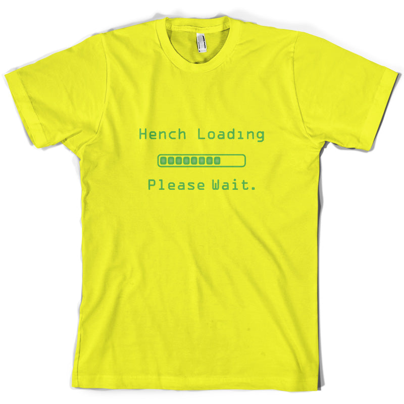 Hench Loading Please Wait T Shirt