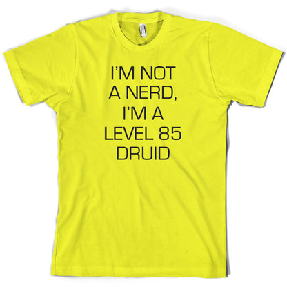 I'm Not A Nerd, I'm A Level 85 Druid T Shirt