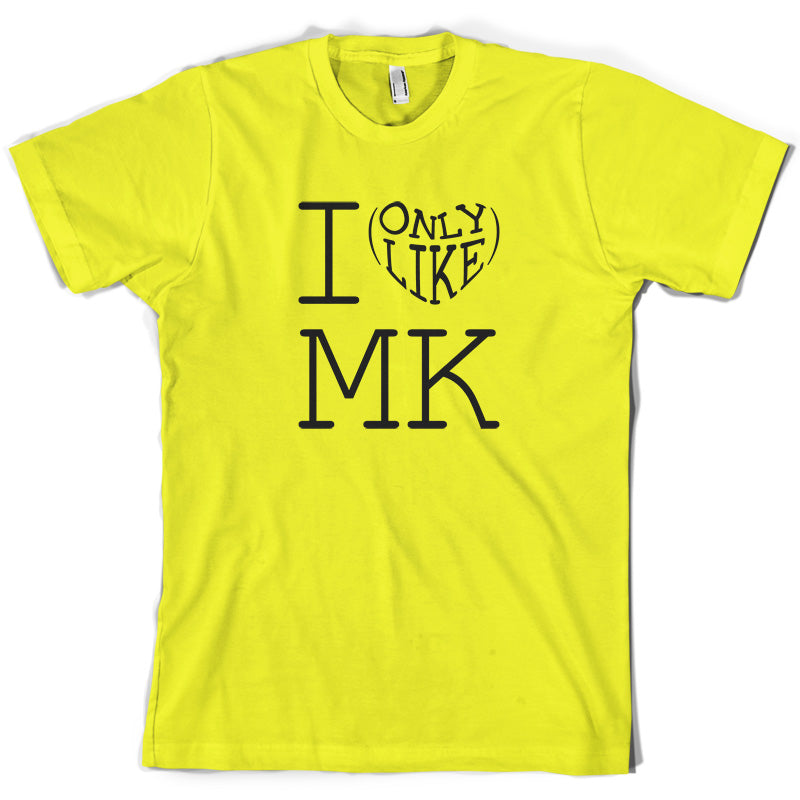 I Only Like Mk T Shirt