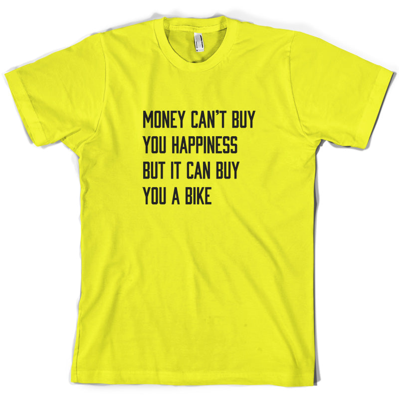 Money Can't Buy You Happiness But It Can Buy You A Bike T Shirt