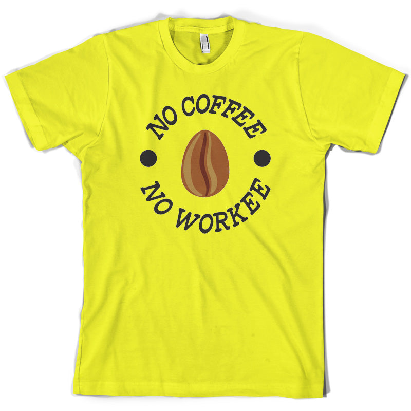 No Coffee No Workee T Shirt