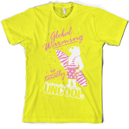 Global warming is totally uncool T Shirt