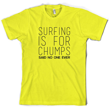 Surfing Is For Chumps Said No One Ever T Shirt