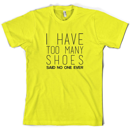 I Have Too Many Shoes Said No One Ever T Shirt